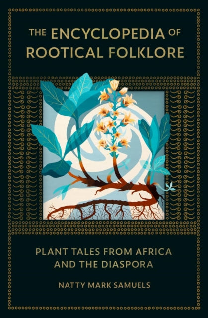 The Encyclopedia Of Rootical Folklore by Natty Mark Samuels Published: 8th May 2024 - Afrori Books LTD