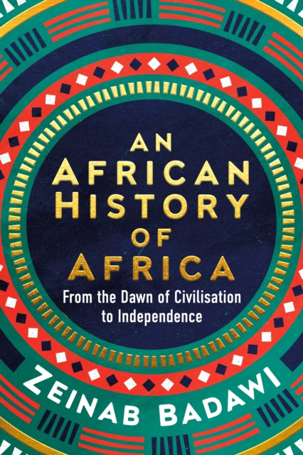 An African History of Africa by Zeinab Badawi Published: 18th April 2024 - Afrori Books LTD