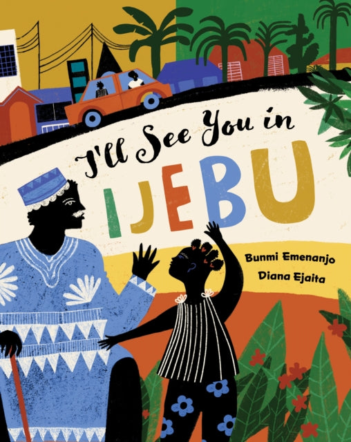 I'll See You in Ijebu by Bunmi Emenanjo Published: 12th March 2024 - Afrori Books LTD