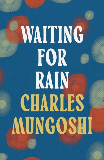 Waiting for the Rain by Charles Mungoshi Published: 14th March 2024 - Afrori Books LTD