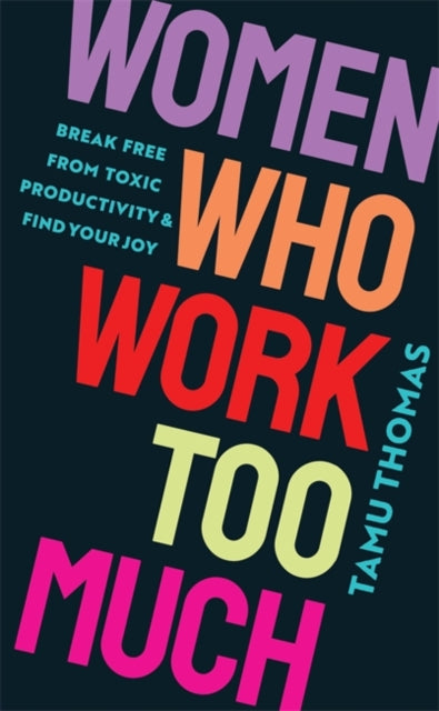 Women Who Work Too Much : by Tamu Thomas