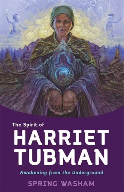 The Spirit of Harriet Tubman : Awakening from the Underground by Spring Washam - Afrori Books LTD