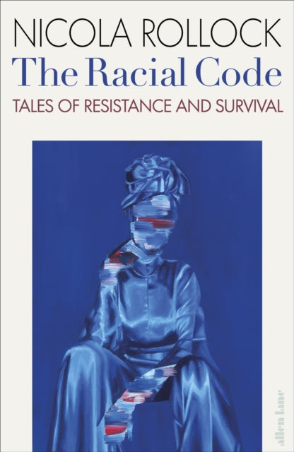 The Racial Code : Tales of Resistance and Survival by Nicola Rollock - Afrori Books LTD