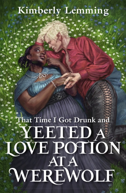 That Time I Got Drunk And Yeeted A Love Potion At A Werewolf by Kimberly Lemming - Afrori Books LTD