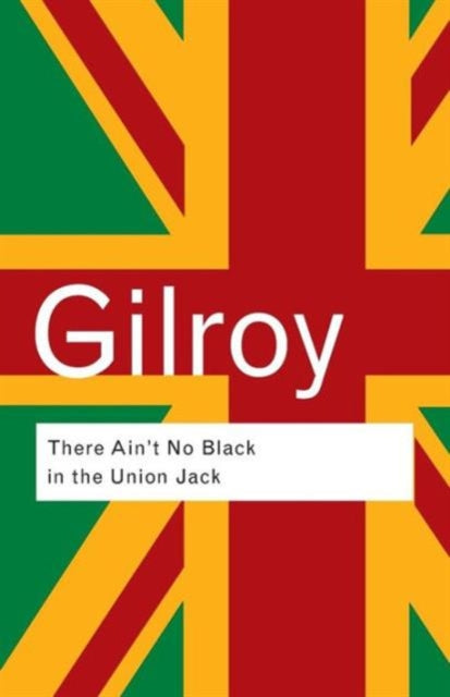 There Ain't No Black in the Union Jack by Paul Gilroy - Afrori Books LTD