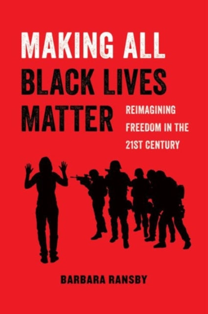 Making All Black Lives Matter by Barbara Ransby - Afrori Books LTD