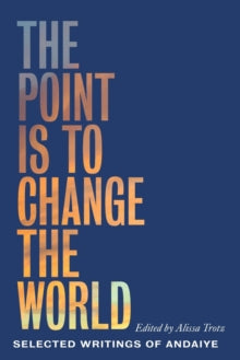The Point is to Change the World: Selected Writings of Andaiye by Andaiye - Afrori Books LTD