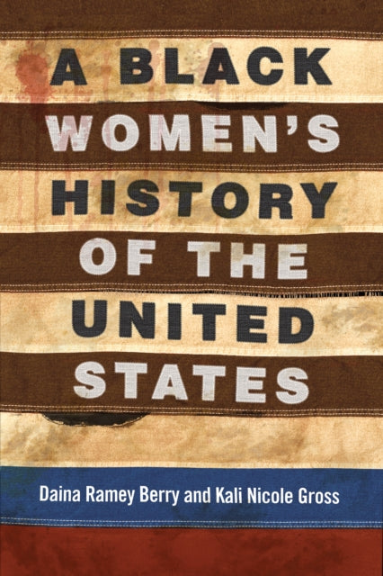 A Black Women's History of the United States by Daina Ramey Berry and Kali Nicole Gross - Afrori Books LTD