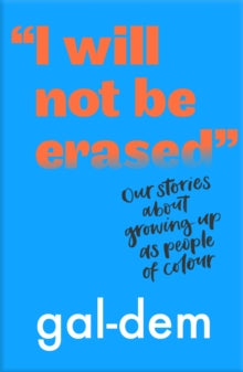 I Will Not Be Erased: Our stories about growing up as people of colour by gal-dem - Afrori Books LTD