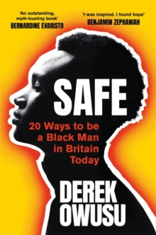 Safe : 20 Ways to be a Black Man in Britain Today by Derek Owusu - Afrori Books LTD