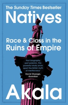 Natives : Race and Class in the Ruins of Empire by Akala - Afrori Books LTD
