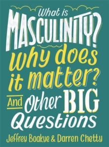 What is Masculinity? Why Does it Matter? And Other Big Questions by Jeffrey Boakye and Darren Chetty - Afrori Books LTD