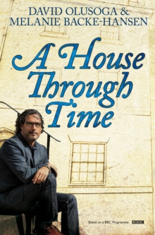 A House Through Time by David Olusoga and Melanie Backe-Hansen - Afrori Books LTD