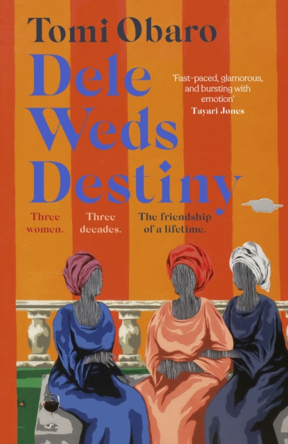 Dele Weds Destiny : A stunning novel of friendship, love and home - the most heart-warming debut of 2022 by Tomi Obaro - Afrori Books LTD