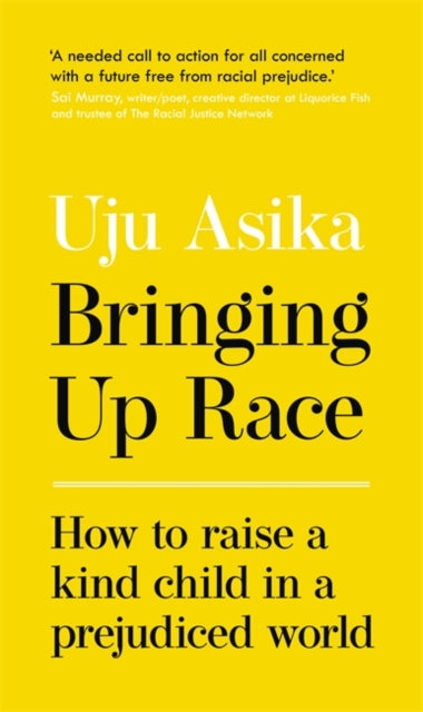 Bringing Up Race : How to Raise a Kind Child in a Prejudiced World by Uju Asika - Afrori Books LTD