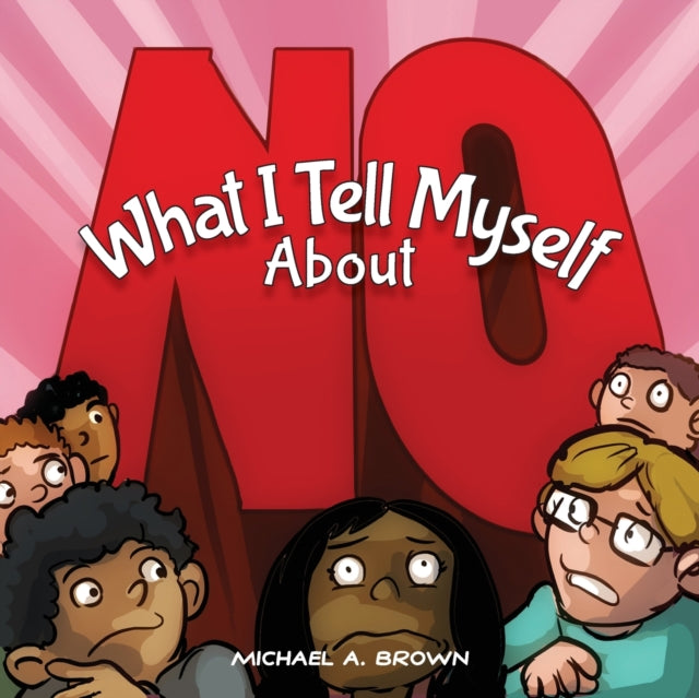What I Tell Myself About NO by Michael A Brown - Afrori Books LTD