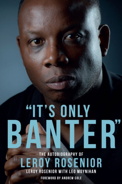 It's Only Banter : The Autobiography of Leroy Rosenior by Leroy Rosenior - Afrori Books LTD