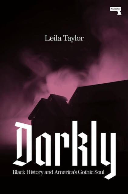 Darkly : Black History and America's Gothic Soul by Leila Taylor - Afrori Books LTD