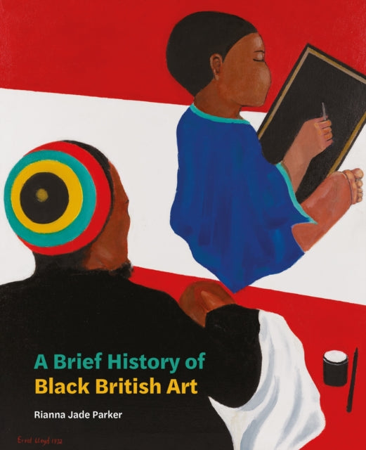 A Brief History of Black British Art by Rianna Jade Parker - Afrori Books LTD