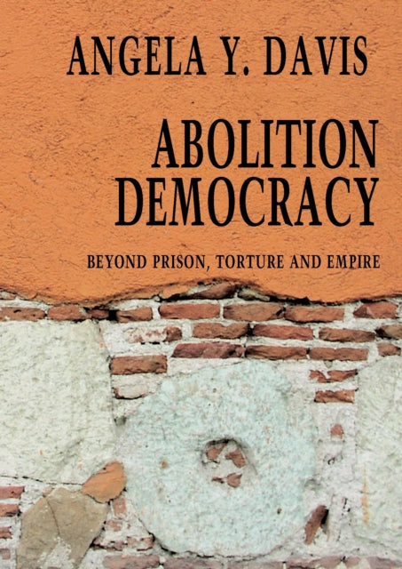 Abolition Democracy - Open Media Series : Beyond Empire, Prisons, and Torture by Angela Y Davis - Afrori Books LTD