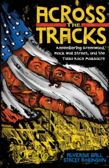 Across the Tracks: Remembering Greenwood, Black Wall Street, and the Tulsa Race Massacre by Alverne Ball - Afrori Books LTD