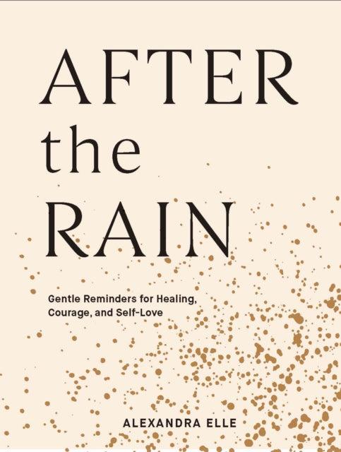 After the Rain : Gentle Reminders for Healing, Courage, and Self-Love by Alexandra Elle - Afrori Books LTD
