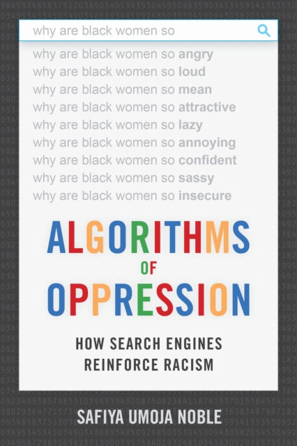 Algorithms of Oppression : How Search Engines Reinforce Racism by Safiya Umoja Noble - Afrori Books LTD