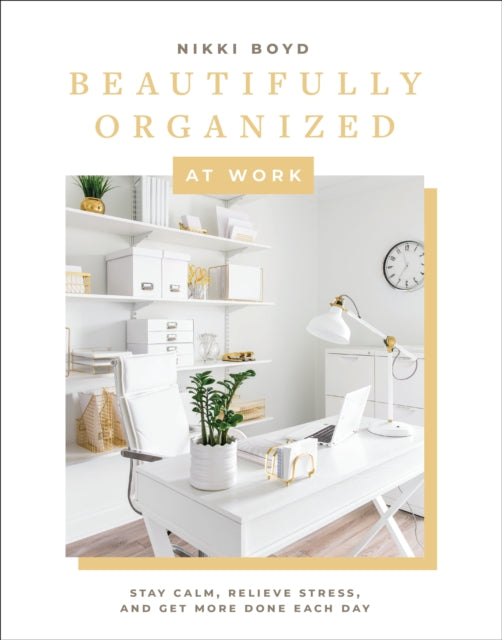 Beautifully Organized at Work by Nikki Boyd - Afrori Books LTD