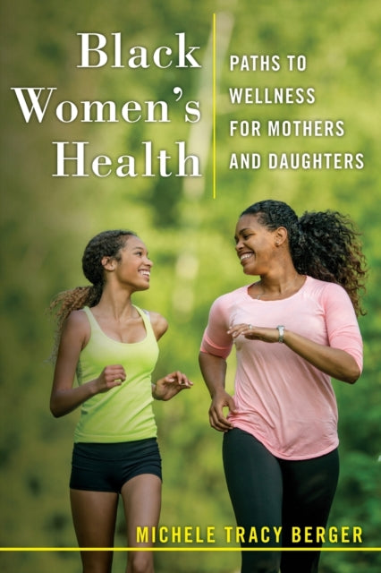 Black Women's Health : Paths to Wellness for Mothers and Daughters by Michele Tracy Berger - Afrori Books LTD