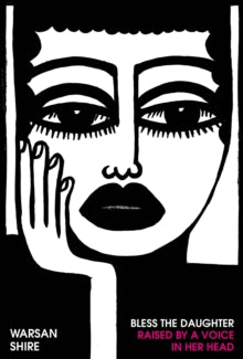 Bless the Daughter Raised by a Voice in Her Head by Warsan Shire - Afrori Books LTD