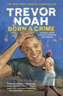 Born A Crime : Stories from a South African Childhood - Afrori Books LTD