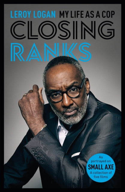 Closing Ranks : My Life as a Cop by Dr Leroy MBE Logan - Afrori Books LTD