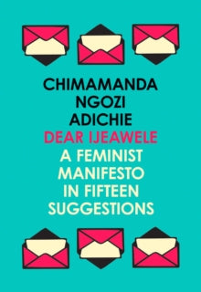 Dear Ijeawele, or a Feminist Manifesto in Fifteen Suggestions by Chimamanda Ngozi Adichie - Afrori Books LTD