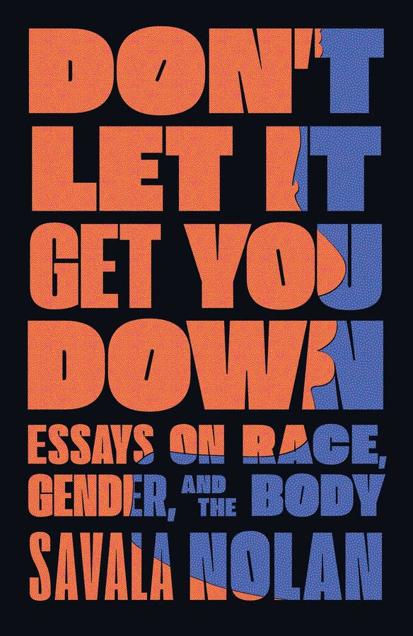 Don't Let It Get You Down : Essays on Race, Gender and the Body by Savala Nolan - Afrori Books LTD