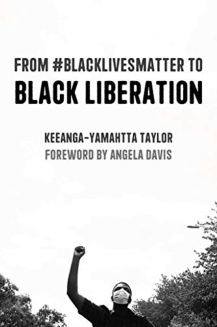 From #BlackLivesMatter to Black Liberation (Expanded Second Edition) by Keeanga-Yamahtta Taylor - Afrori Books LTD