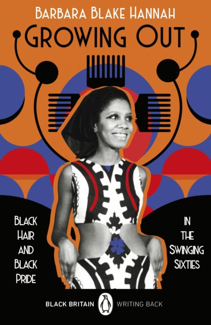 Growing Out : Black Hair and Black Pride in the Swinging 60s by Barbara Blake Hannah, Bernardine Evaristo - Afrori Books LTD
