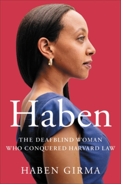 Haben : The Deafblind Woman Who Conquered Harvard Law by Haben Girma - Afrori Books LTD