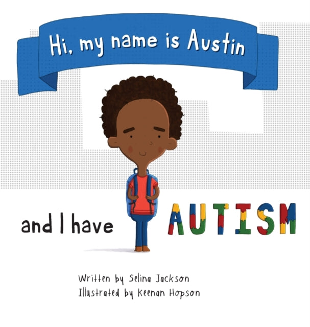 Hi, my name is Austin and I have Autism by Selina Jackson - Afrori Books LTD