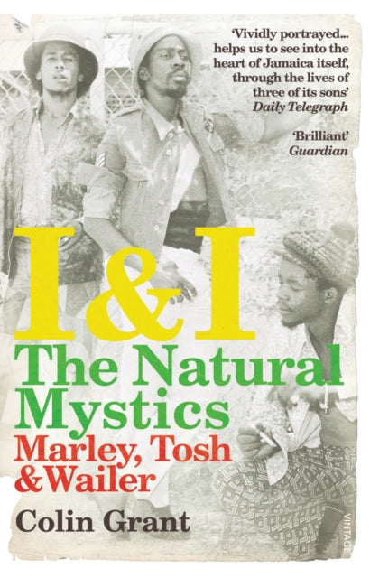 I & I: The Natural Mystics : Marley, Tosh and Wailer by Colin Grant - Afrori Books LTD