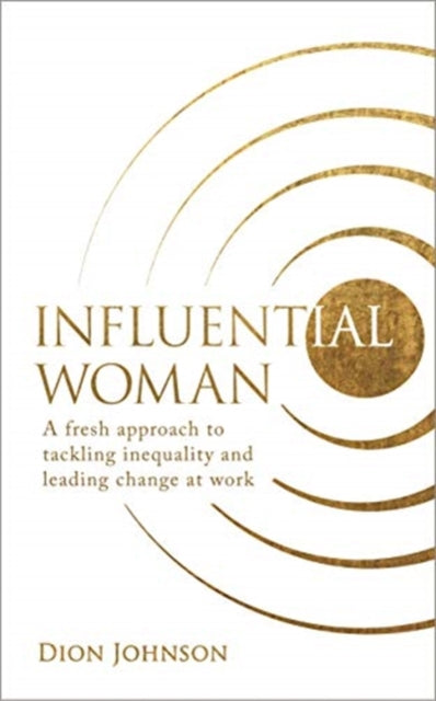 Influential Woman : A Fresh Approach to Tackling Inequality and Leading Change at Work by Dion Johnson - Afrori Books LTD
