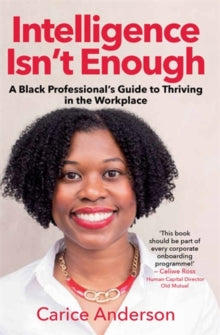 Intelligence isn't Enough: A Black Professional's Guide to Thriving in the Workplace - Afrori Books LTD