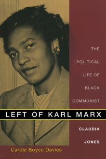 Left of Karl Marx: The Political Life of Black Communist Claudia Jones - Afrori Books LTD
