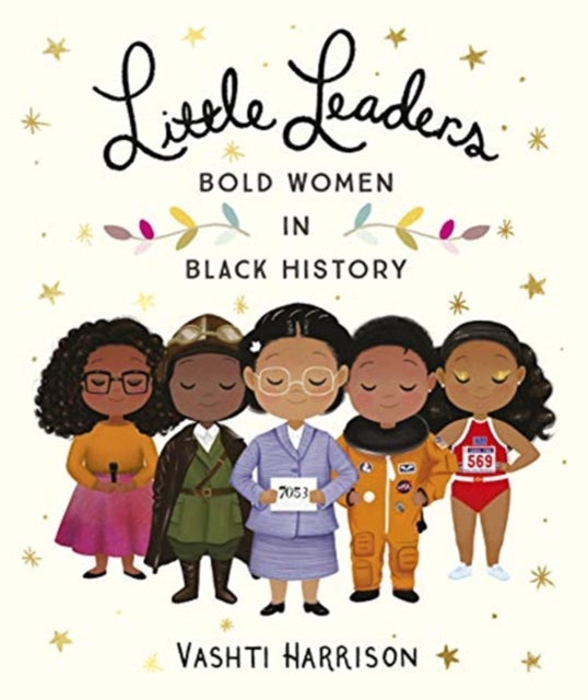 Little Leaders: Bold Women in Black History by Vashti Harrison - Afrori Books LTD