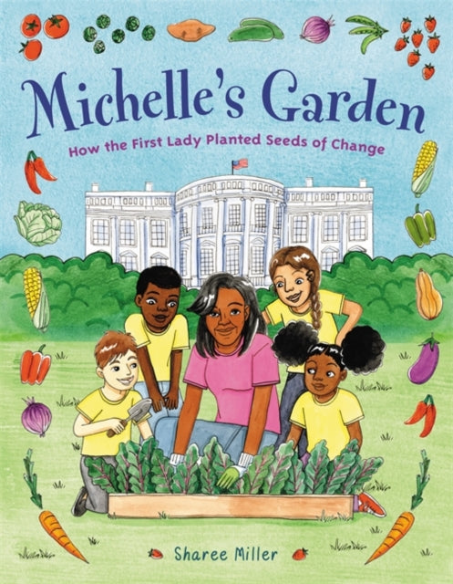 Michelle's Garden : How the First Lady Planted Seeds of Change by Sharee Miller - Afrori Books LTD