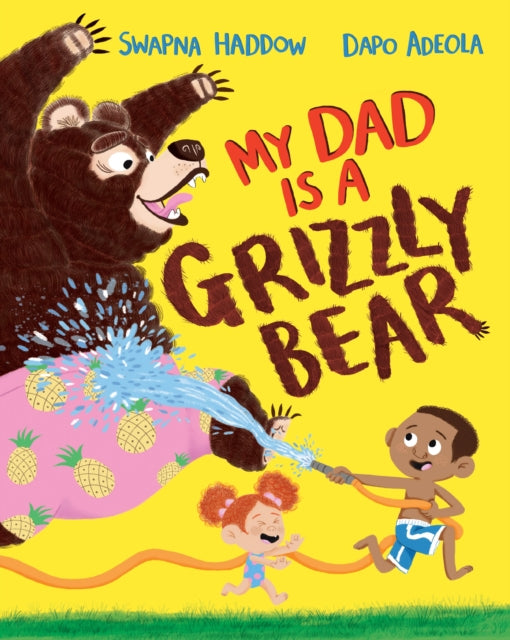 My Dad Is A Grizzly Bear by Swapna Haddow - Afrori Books LTD