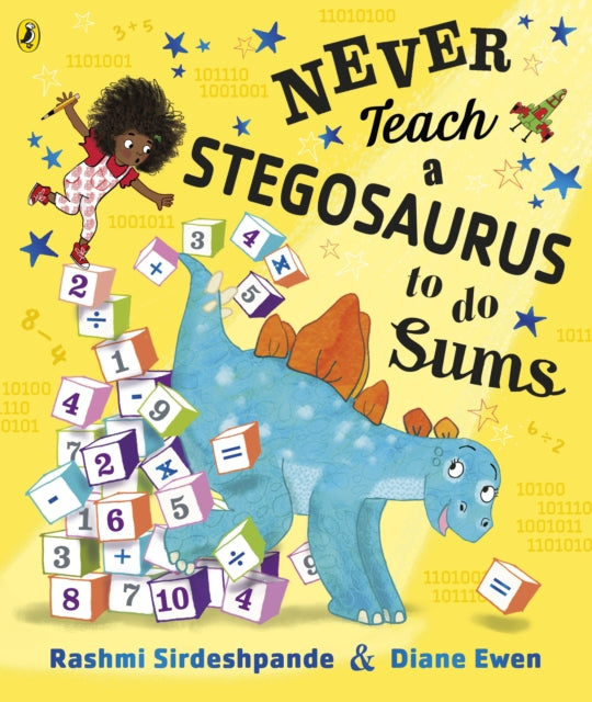 Never Teach a Stegosaurus to Do Sums by Rashmi Sirdeshpande and Diane Ewen - Afrori Books LTD