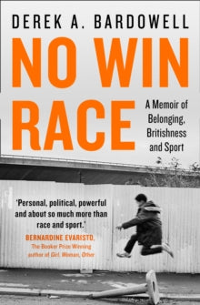 No Win Race: A Memoir of Belonging, Britishness and Sport by Derek A. Bardowell - Afrori Books LTD
