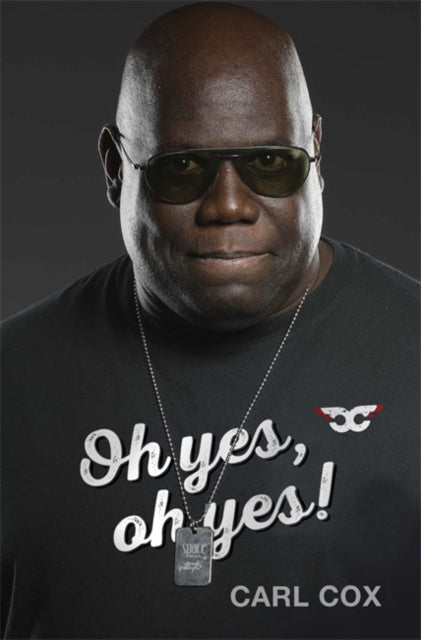 Oh yes, oh yes! by Carl Cox - Afrori Books LTD
