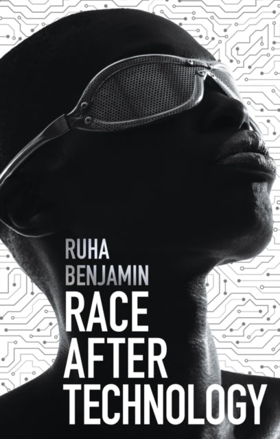 Race After Technology : Abolitionist Tools for the New Jim Code by Ruha Benjamin - Afrori Books LTD