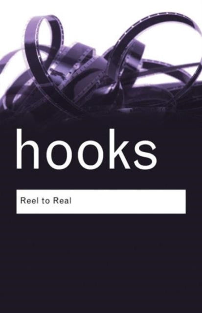 Reel to Real: Race, Sex and Class at the Movies by bell hooks - Afrori Books LTD